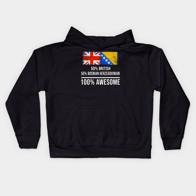 50% British 50% Bosnian Herzegovinian 100% Awesome - Gift for Bosnian or Herzegovinian Heritage From Bosnia And Herzegovina Kids Hoodie by Country Flags